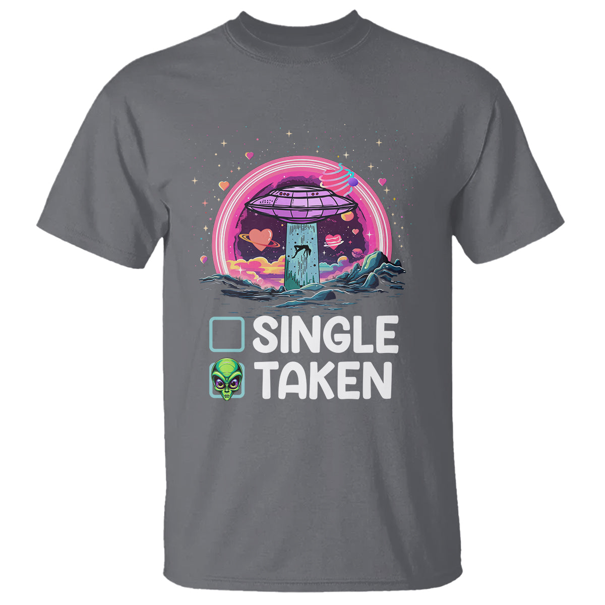 Funny Valentine's Day T Shirt Single Or Taken Alien UFO - Wonder Print Shop