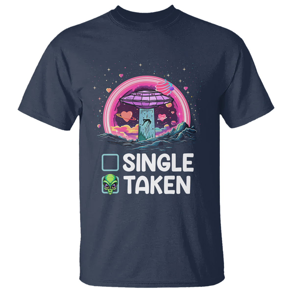 Funny Valentine's Day T Shirt Single Or Taken Alien UFO - Wonder Print Shop