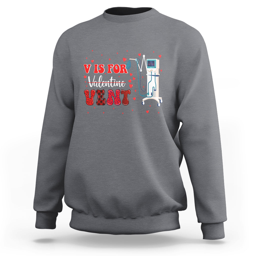 Valentine's Day Sweatshirt V Is For Vent Respiratory Therapist Nurse Healthcare Worker - Wonder Print Shop
