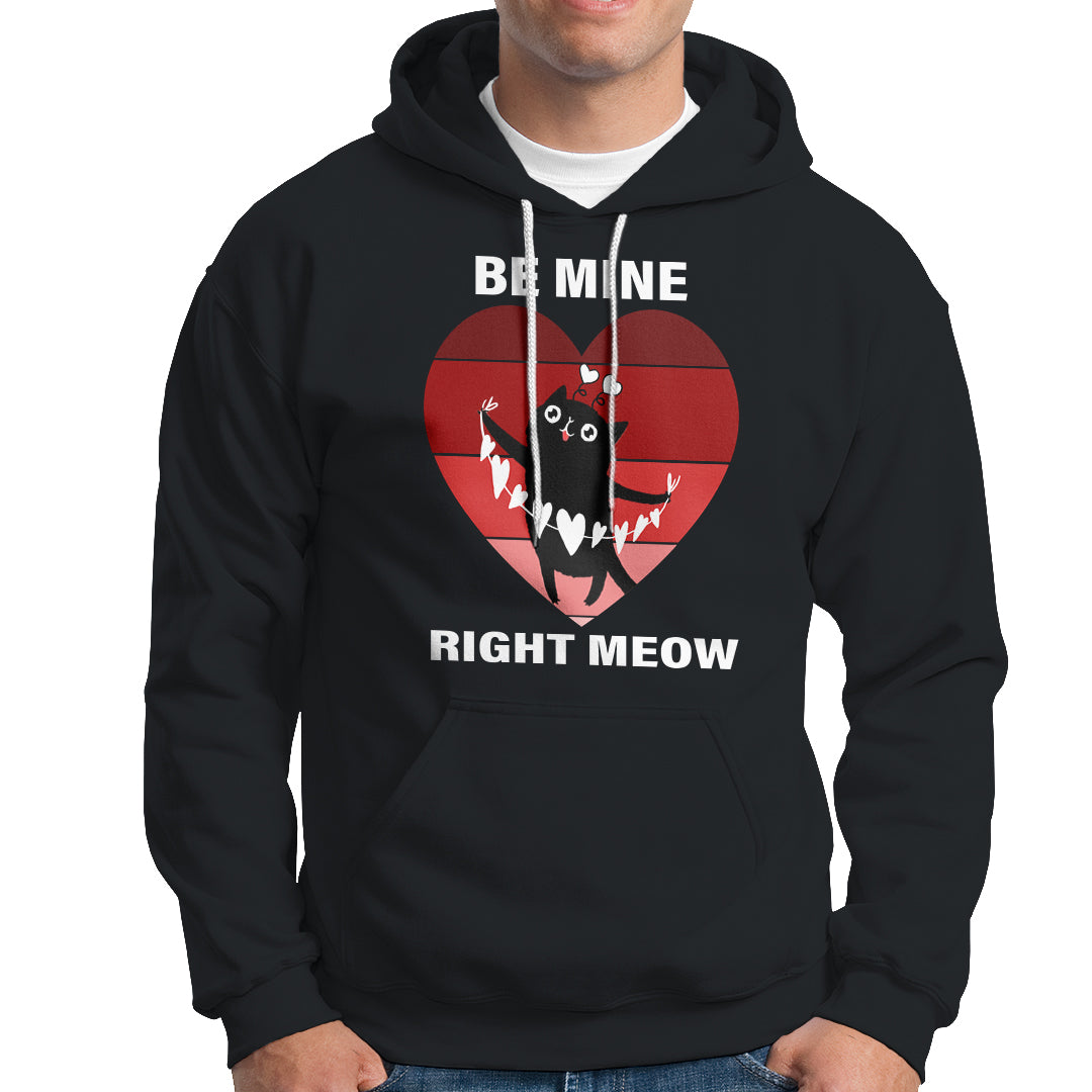 Valentine's Day Hoodie Be Mine Right Meow Funny Cat Lover - Wonder Print Shop