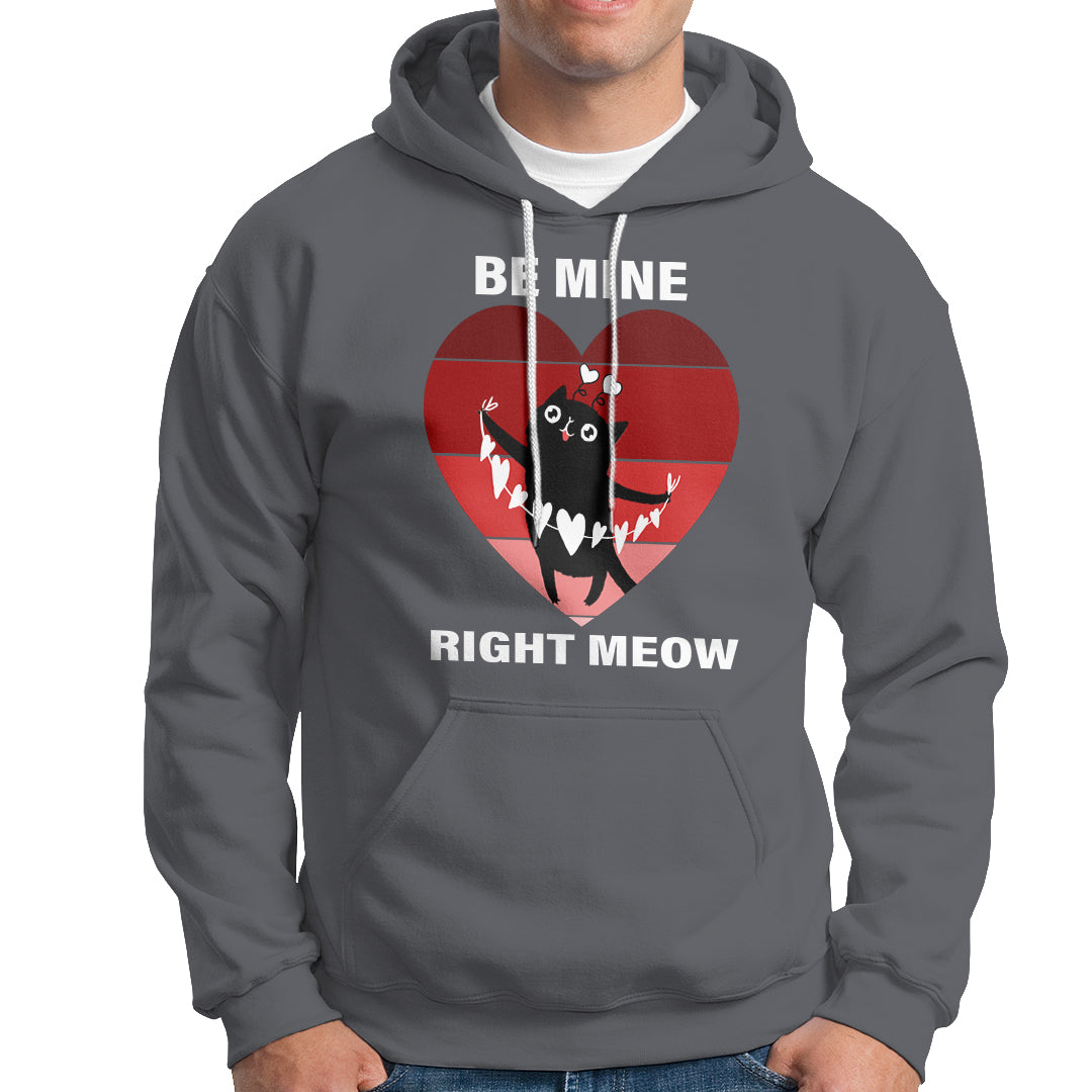 Valentine's Day Hoodie Be Mine Right Meow Funny Cat Lover - Wonder Print Shop