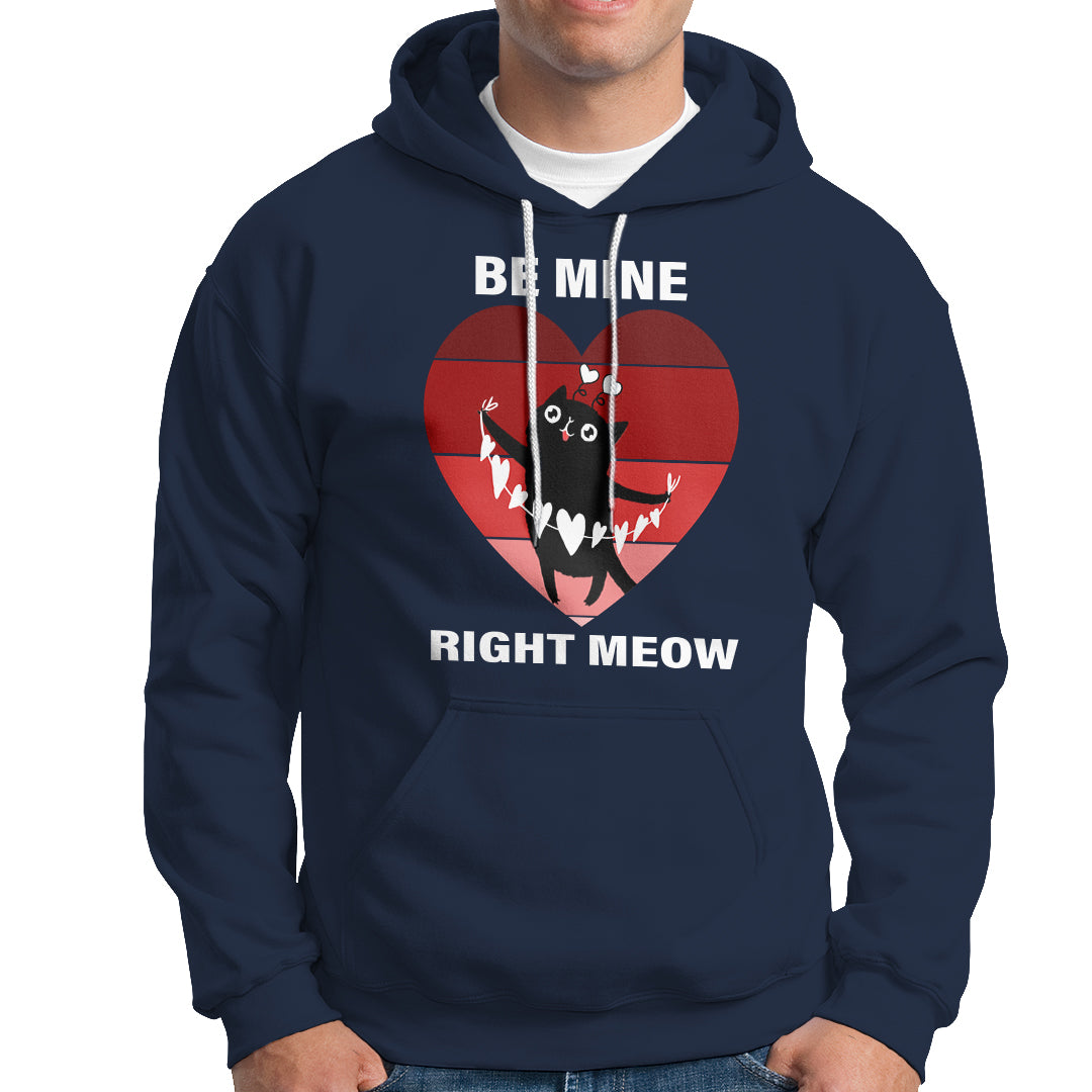 Valentine's Day Hoodie Be Mine Right Meow Funny Cat Lover - Wonder Print Shop