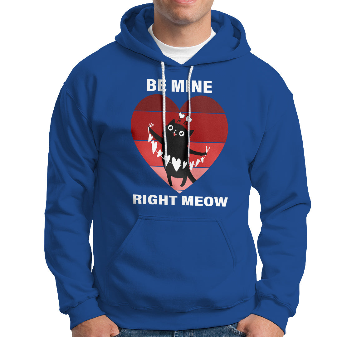 Valentine's Day Hoodie Be Mine Right Meow Funny Cat Lover - Wonder Print Shop