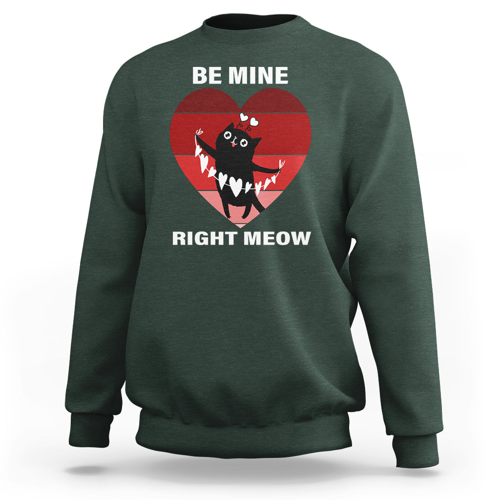 Valentine's Day Sweatshirt Be Mine Right Meow Funny Cat Lover - Wonder Print Shop