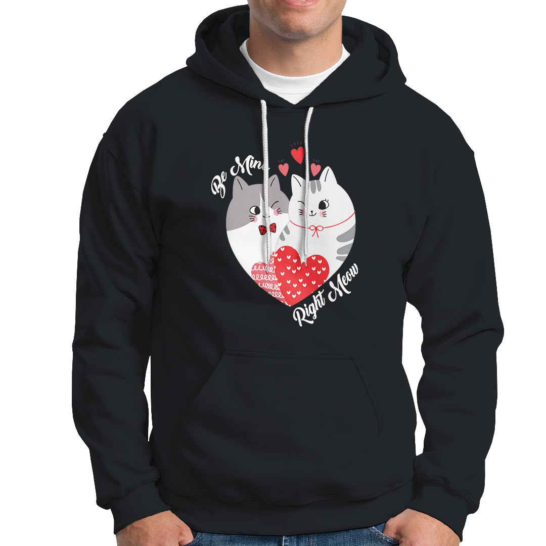 Valentine's Day Hoodie Be Mine Right Meow Funny Cat Lover - Wonder Print Shop