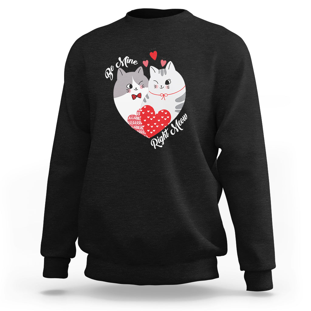 Valentine's Day Sweatshirt Be Mine Right Meow Funny Cat Lover - Wonder Print Shop