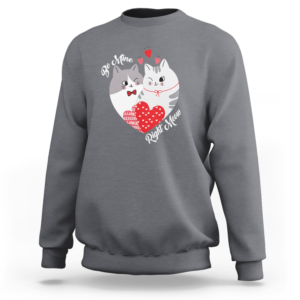 Valentine's Day Sweatshirt Be Mine Right Meow Funny Cat Lover - Wonder Print Shop