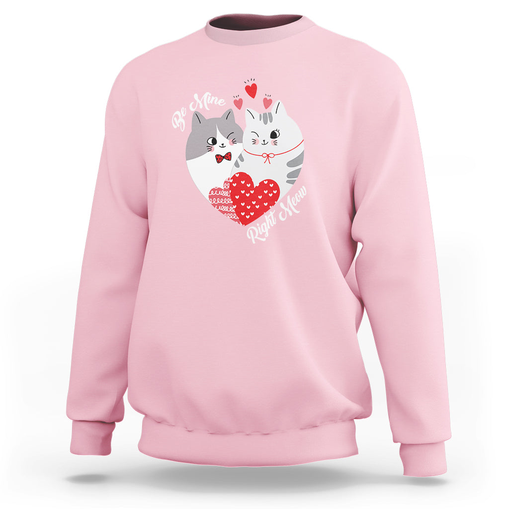 Valentine's Day Sweatshirt Be Mine Right Meow Funny Cat Lover - Wonder Print Shop