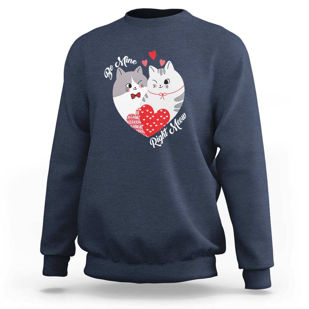Valentine's Day Sweatshirt Be Mine Right Meow Funny Cat Lover - Wonder Print Shop