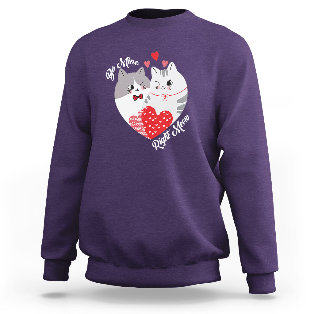 Valentine's Day Sweatshirt Be Mine Right Meow Funny Cat Lover - Wonder Print Shop