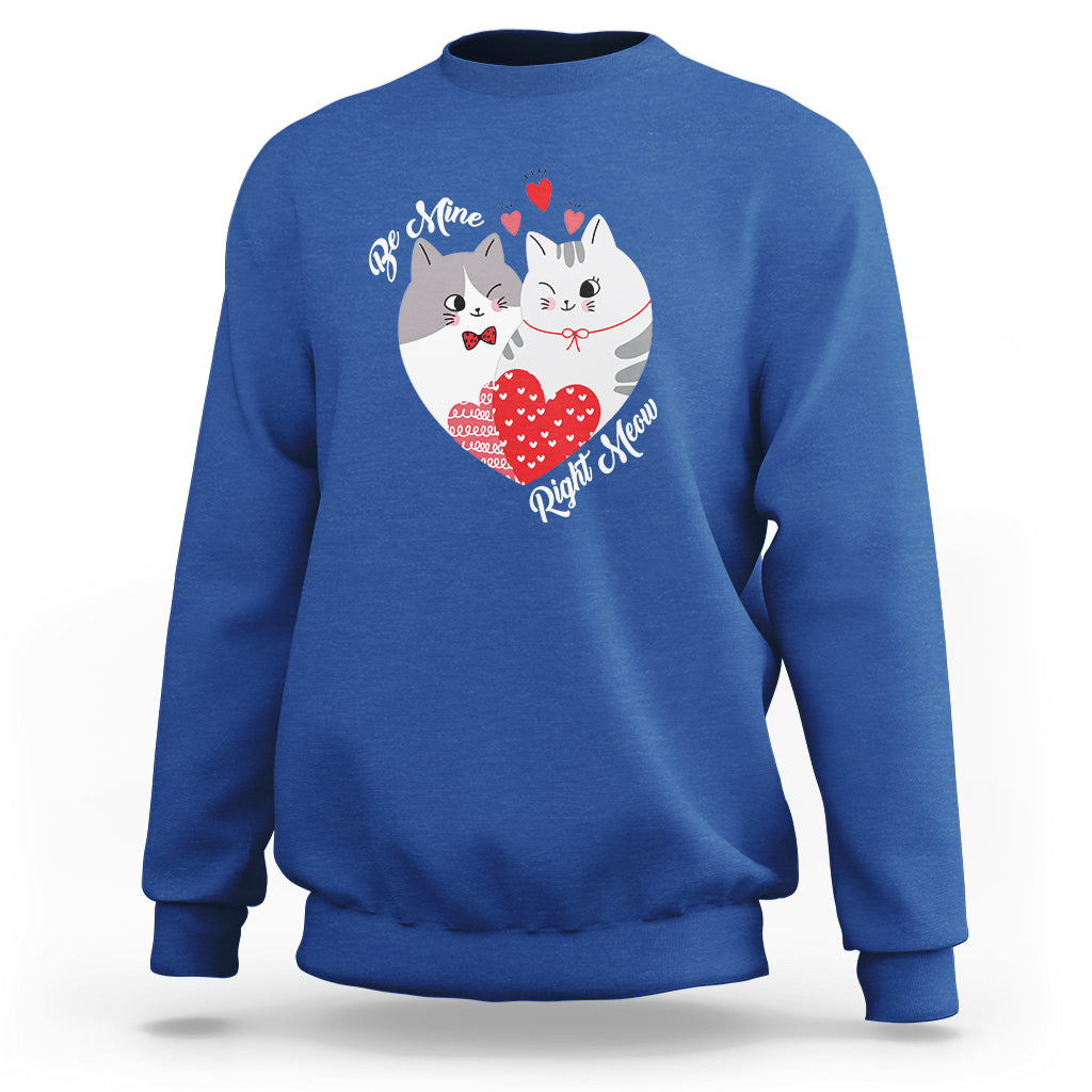 Valentine's Day Sweatshirt Be Mine Right Meow Funny Cat Lover - Wonder Print Shop