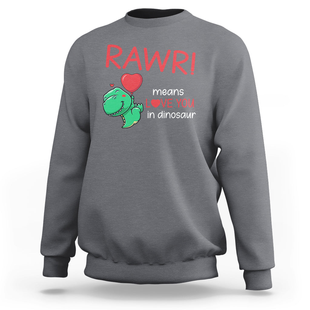 Valentine's Day Sweatshirt Rawr Means Love You in Dinosaur Cute Heart Ballon - Wonder Print Shop