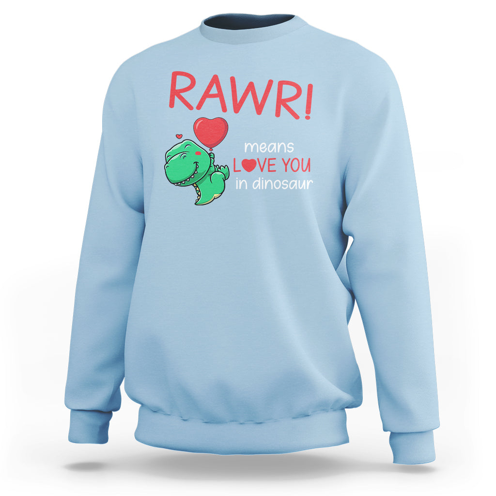 Valentine's Day Sweatshirt Rawr Means Love You in Dinosaur Cute Heart Ballon - Wonder Print Shop