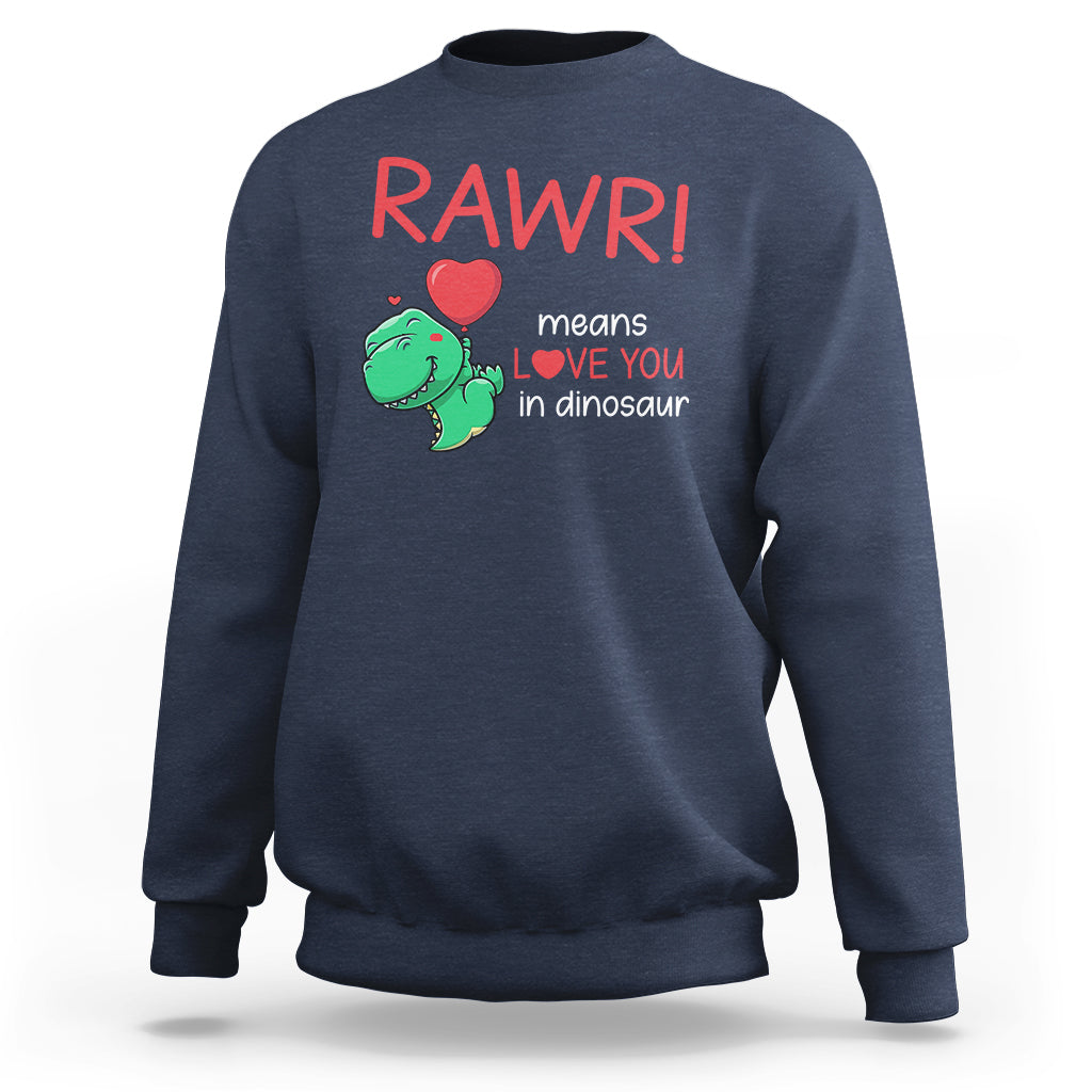 Valentine's Day Sweatshirt Rawr Means Love You in Dinosaur Cute Heart Ballon - Wonder Print Shop