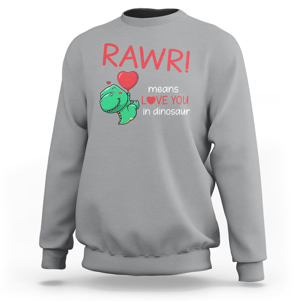 Valentine's Day Sweatshirt Rawr Means Love You in Dinosaur Cute Heart Ballon - Wonder Print Shop