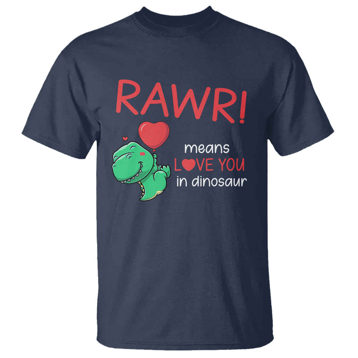 Valentine's Day T Shirt Rawr Means Love You in Dinosaur Cute Heart Ballon - Wonder Print Shop