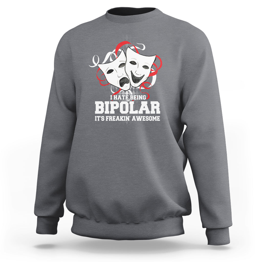 Bipolar Disorder Awareness Sweatshirt I Hate Being Bipolar It's Freakin' Awesome - Wonder Print Shop