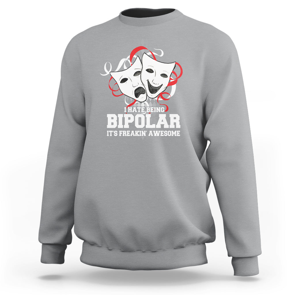 Bipolar Disorder Awareness Sweatshirt I Hate Being Bipolar It's Freakin' Awesome - Wonder Print Shop