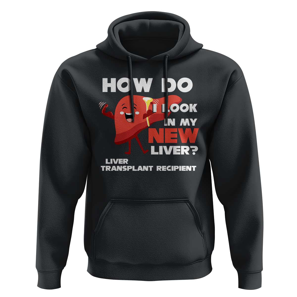 Liver Transplant Recipient Hoodie How Do I Look in My New Liver