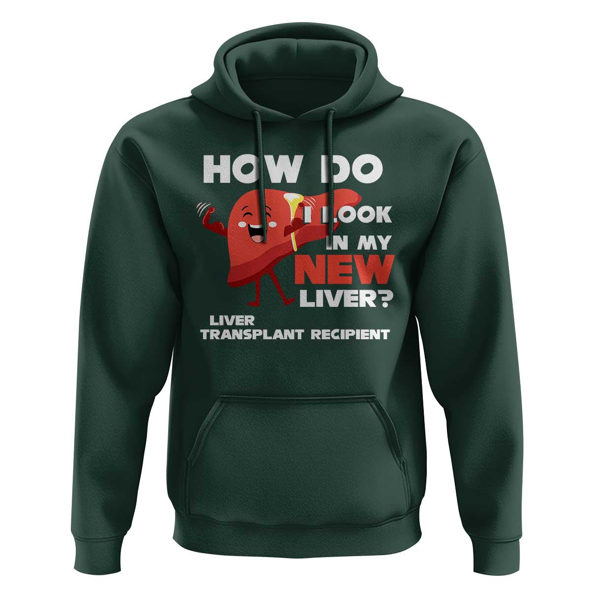 Liver Transplant Recipient Hoodie How Do I Look in My New Liver