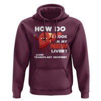 Liver Transplant Recipient Hoodie How Do I Look in My New Liver