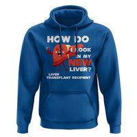 Liver Transplant Recipient Hoodie How Do I Look in My New Liver