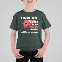 Liver Transplant Recipient T Shirt For Kid How Do I Look in My New Liver