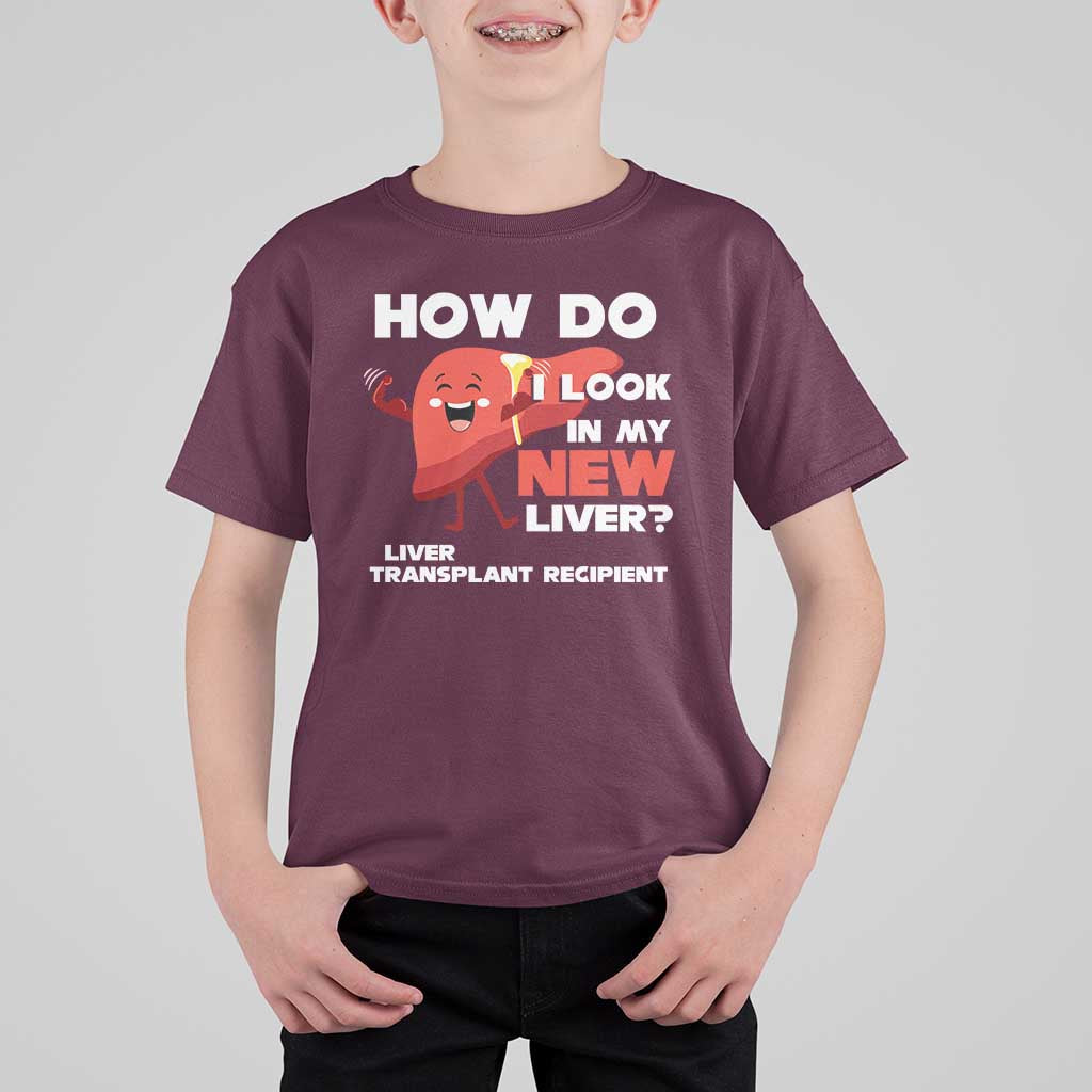 Liver Transplant Recipient T Shirt For Kid How Do I Look in My New Liver