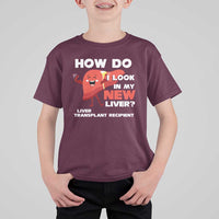Liver Transplant Recipient T Shirt For Kid How Do I Look in My New Liver