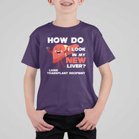 Liver Transplant Recipient T Shirt For Kid How Do I Look in My New Liver