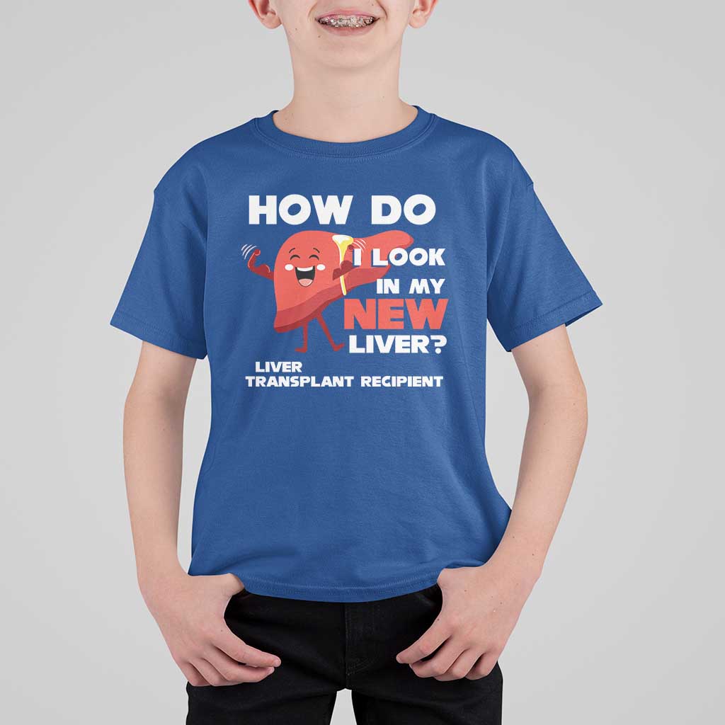 Liver Transplant Recipient T Shirt For Kid How Do I Look in My New Liver