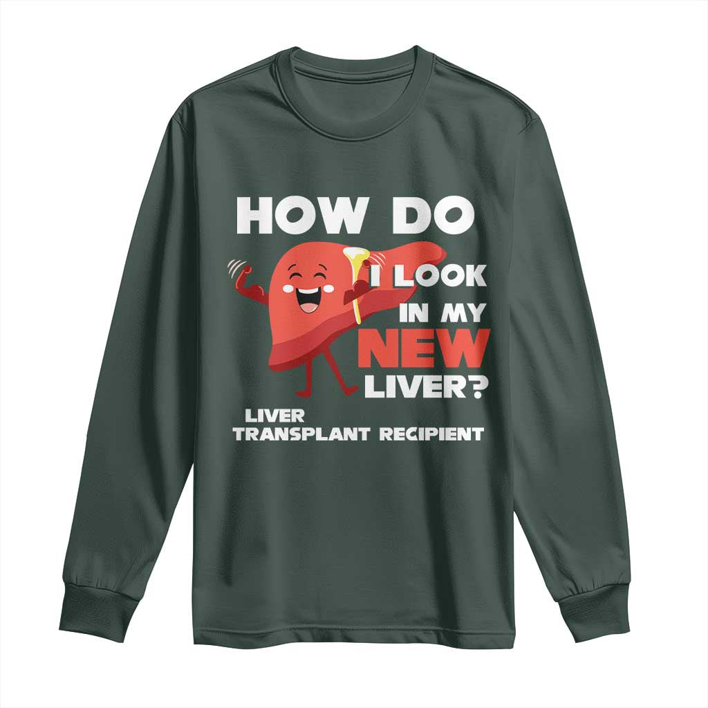 Liver Transplant Recipient Long Sleeve Shirt How Do I Look in My New Liver