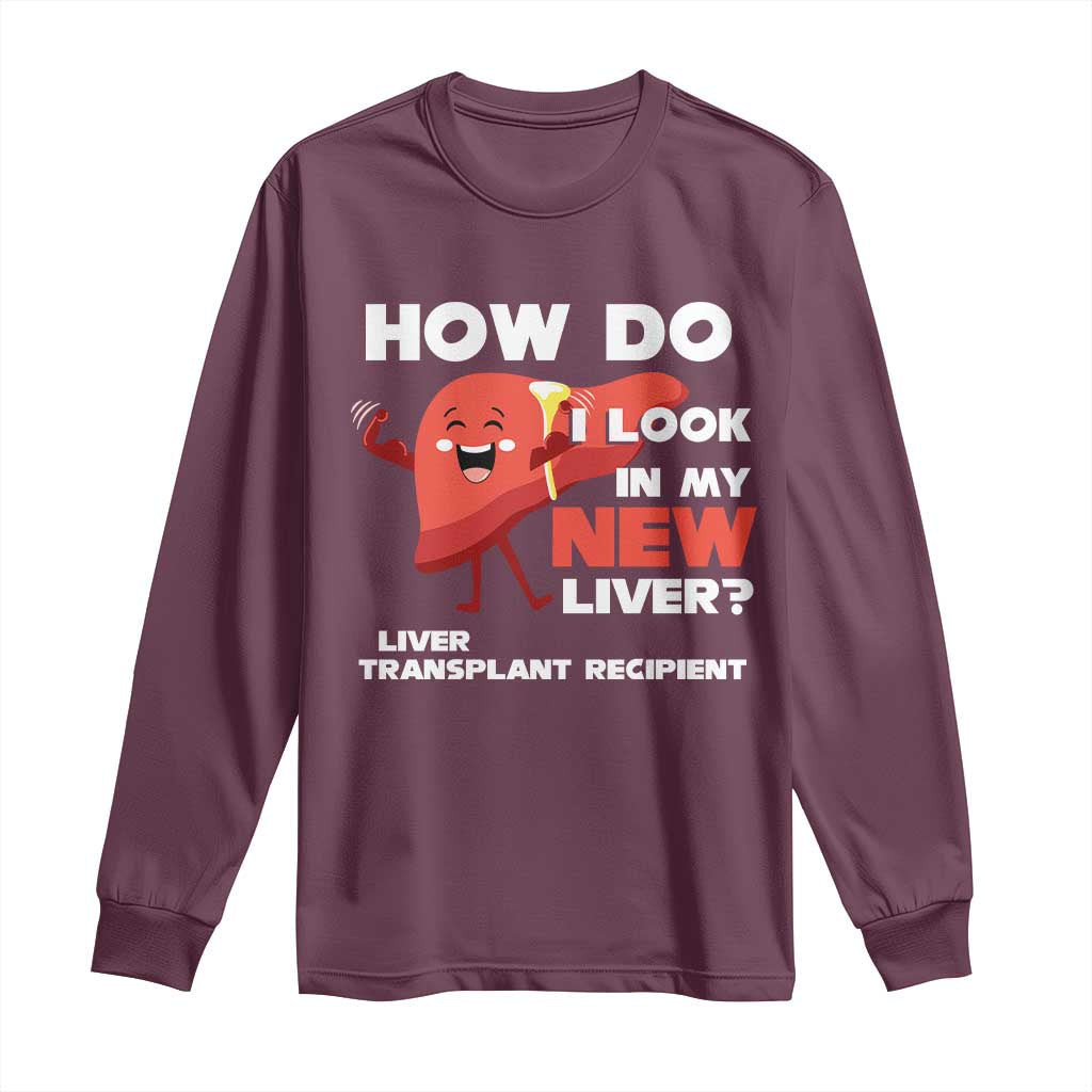 Liver Transplant Recipient Long Sleeve Shirt How Do I Look in My New Liver