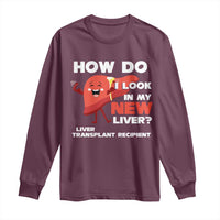 Liver Transplant Recipient Long Sleeve Shirt How Do I Look in My New Liver