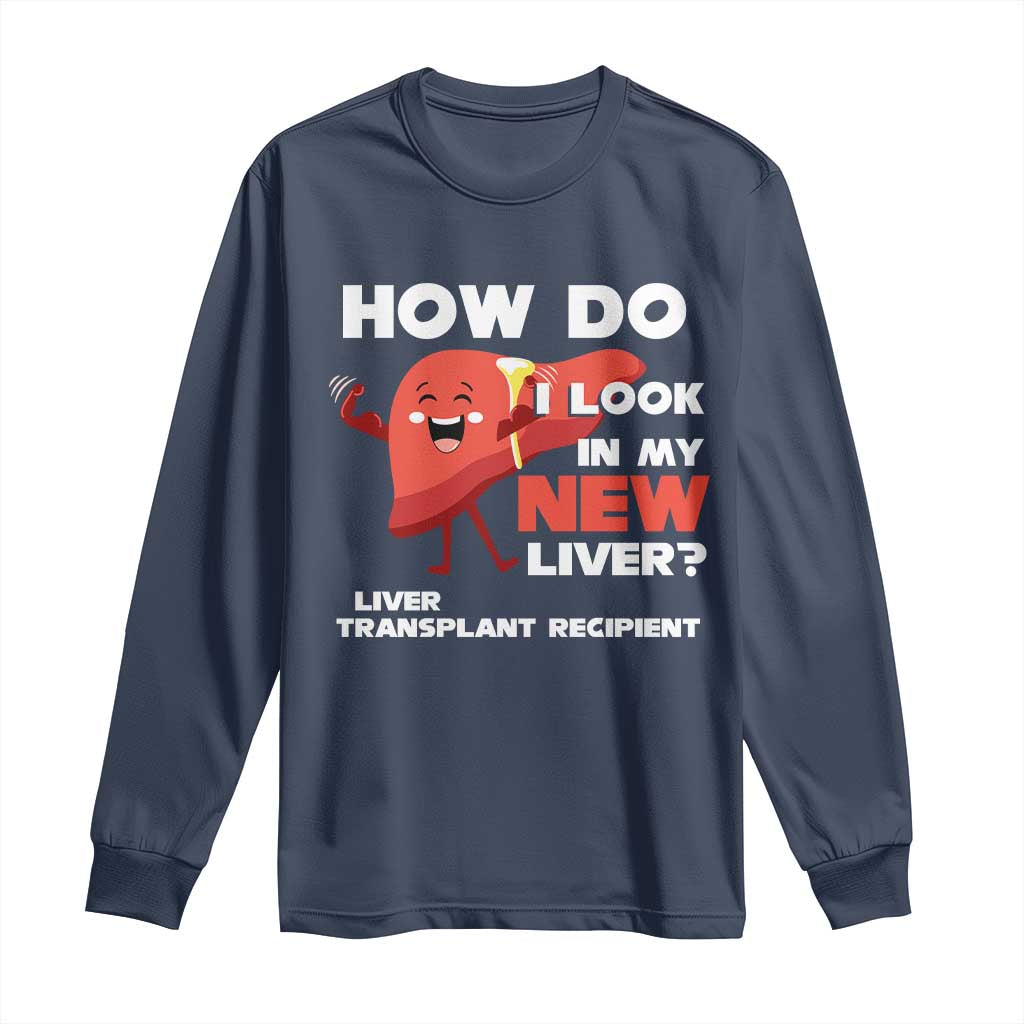 Liver Transplant Recipient Long Sleeve Shirt How Do I Look in My New Liver
