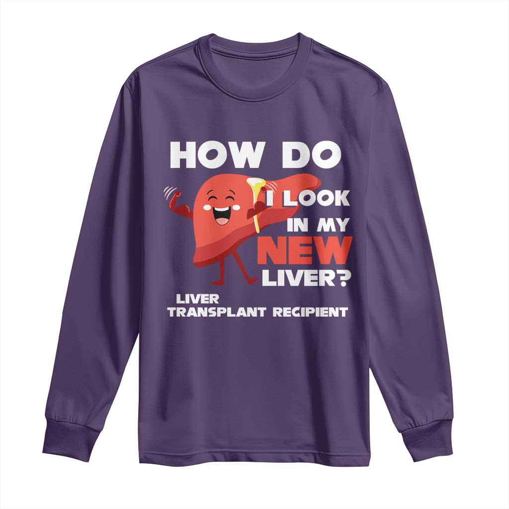 Liver Transplant Recipient Long Sleeve Shirt How Do I Look in My New Liver