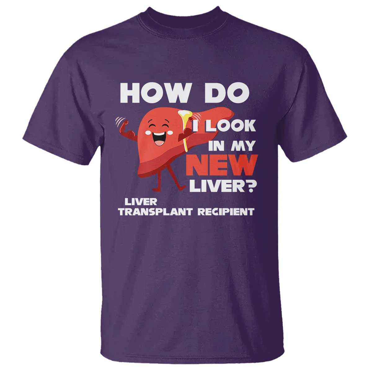 Liver Transplant Recipient T Shirt How Do I Look in My New Liver