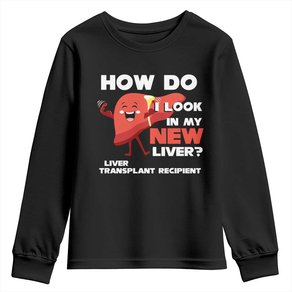 Liver Transplant Recipient Youth Sweatshirt How Do I Look in My New Liver