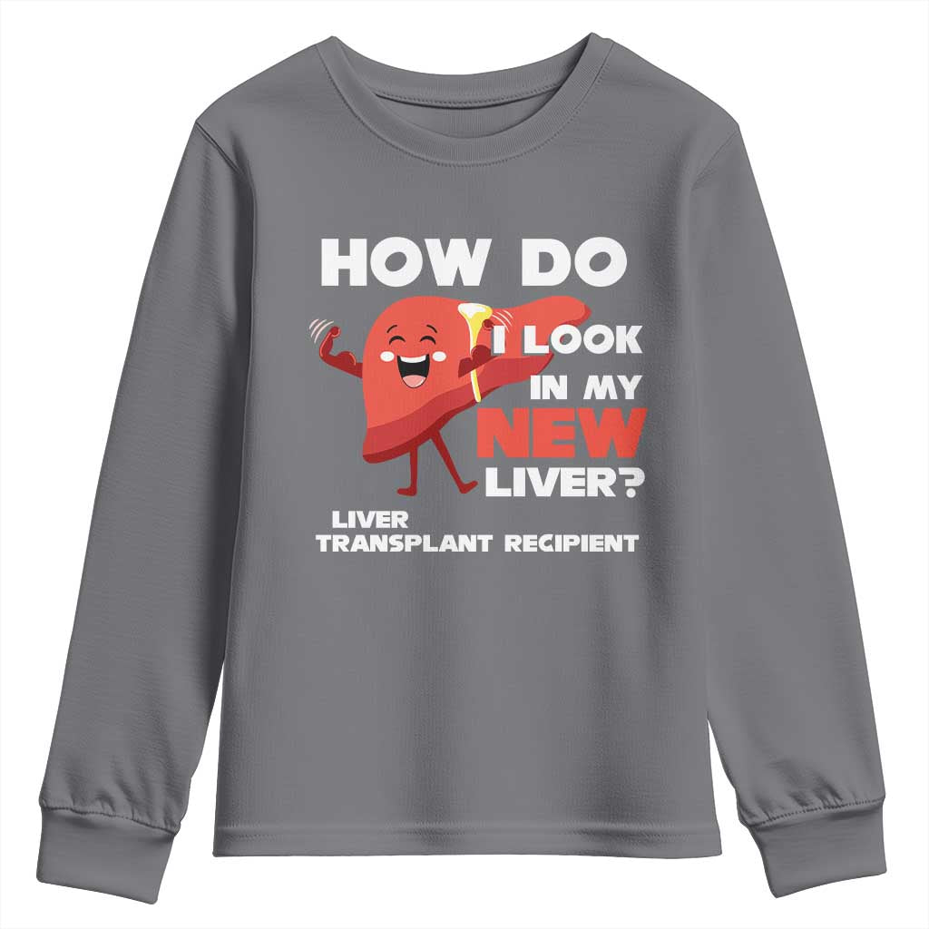 Liver Transplant Recipient Youth Sweatshirt How Do I Look in My New Liver
