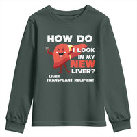 Liver Transplant Recipient Youth Sweatshirt How Do I Look in My New Liver