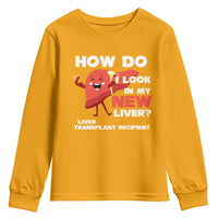 Liver Transplant Recipient Youth Sweatshirt How Do I Look in My New Liver