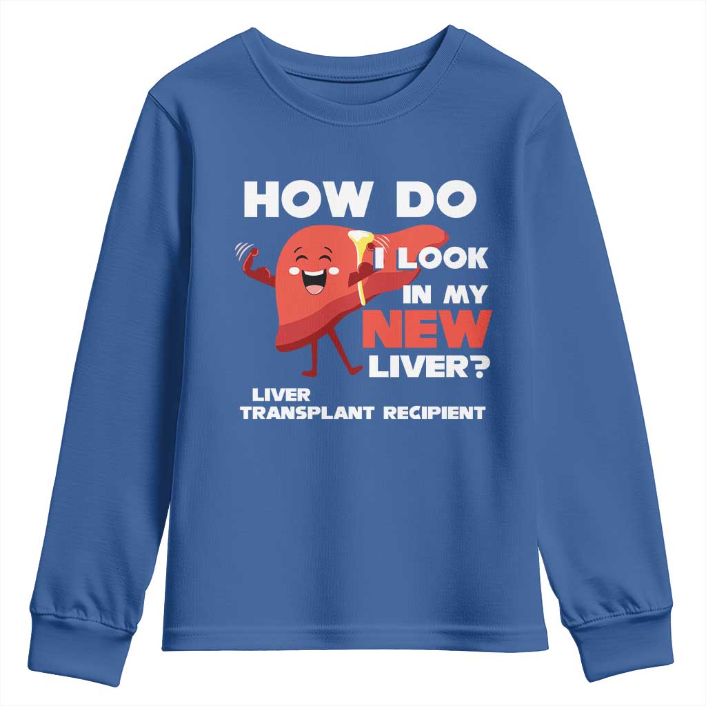Liver Transplant Recipient Youth Sweatshirt How Do I Look in My New Liver