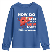 Liver Transplant Recipient Youth Sweatshirt How Do I Look in My New Liver