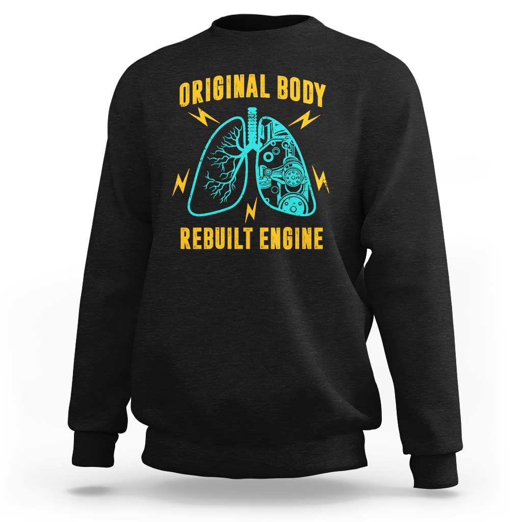 Lung Transplant Surgery Sweatshirt Original Body Rebuilt Engine
