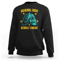 Lung Transplant Surgery Sweatshirt Original Body Rebuilt Engine