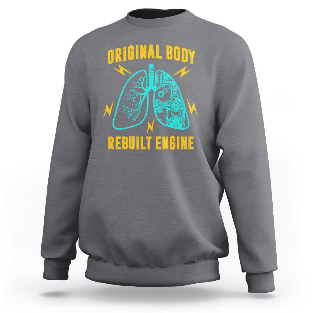 Lung Transplant Surgery Sweatshirt Original Body Rebuilt Engine