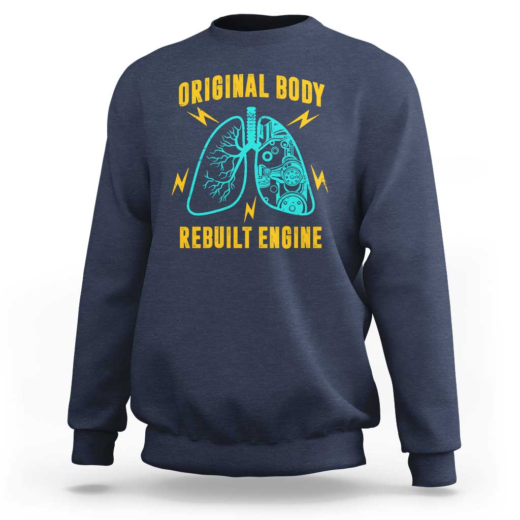 Lung Transplant Surgery Sweatshirt Original Body Rebuilt Engine