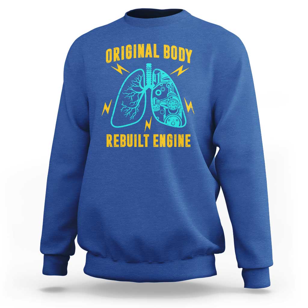 Lung Transplant Surgery Sweatshirt Original Body Rebuilt Engine