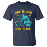 Lung Transplant Surgery T Shirt Original Body Rebuilt Engine