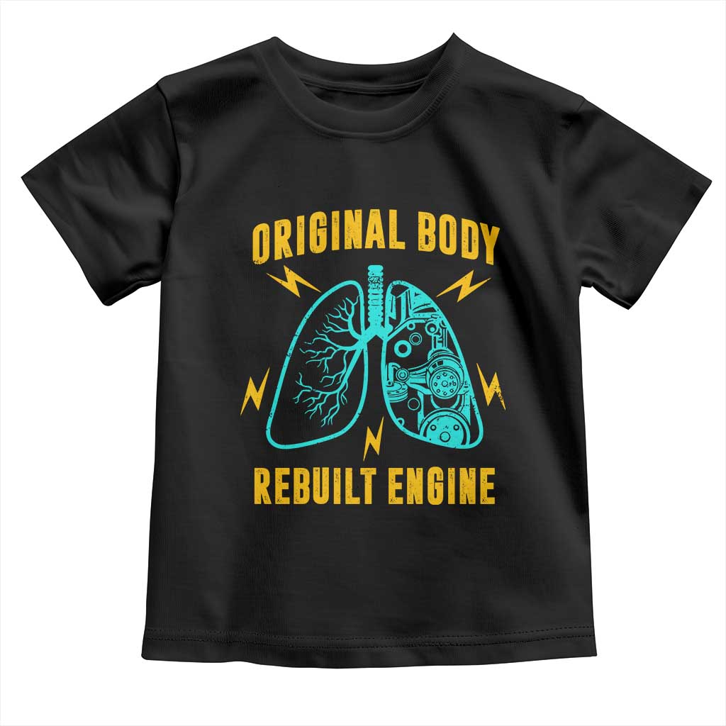 Lung Transplant Surgery Toddler T Shirt Original Body Rebuilt Engine
